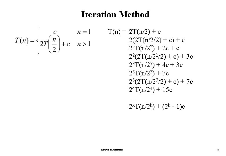 Iteration Method T(n) = 2 T(n/2) + c 2(2 T(n/2/2) + c 22 T(n/22)