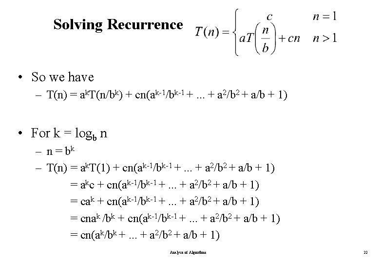 Solving Recurrence • So we have – T(n) = ak. T(n/bk) + cn(ak-1/bk-1 +.