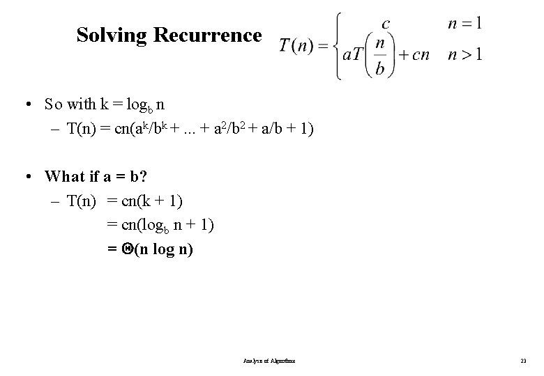 Solving Recurrence • So with k = logb n – T(n) = cn(ak/bk +.