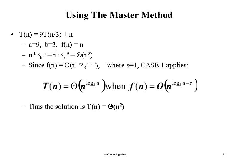 Using The Master Method • T(n) = 9 T(n/3) + n – a=9, b=3,