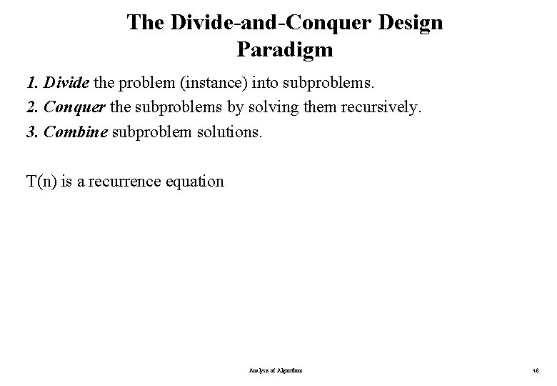 The Divide-and-Conquer Design Paradigm 1. Divide the problem (instance) into subproblems. 2. Conquer the