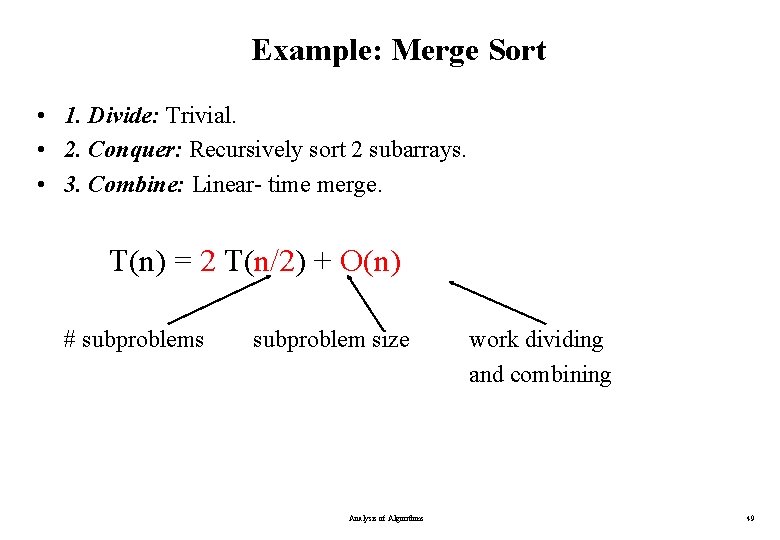 Example: Merge Sort • 1. Divide: Trivial. • 2. Conquer: Recursively sort 2 subarrays.