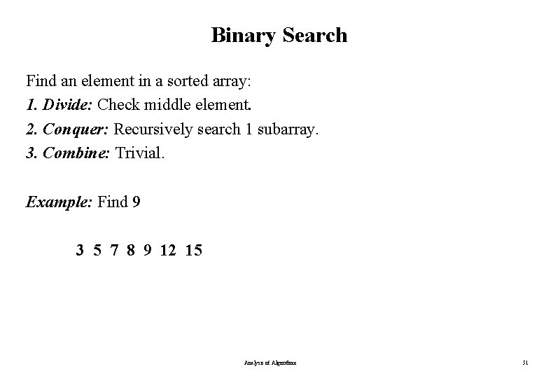 Binary Search Find an element in a sorted array: 1. Divide: Check middle element.