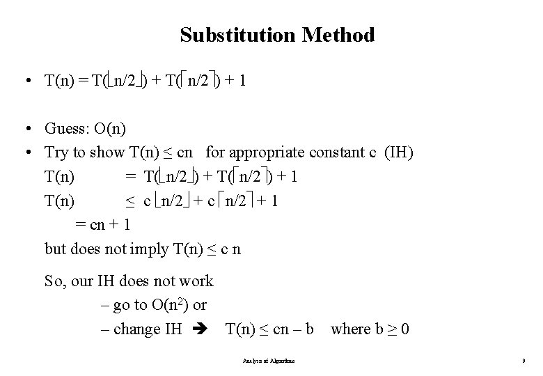 Substitution Method • T(n) = T( n/2 ) + 1 • Guess: O(n) •