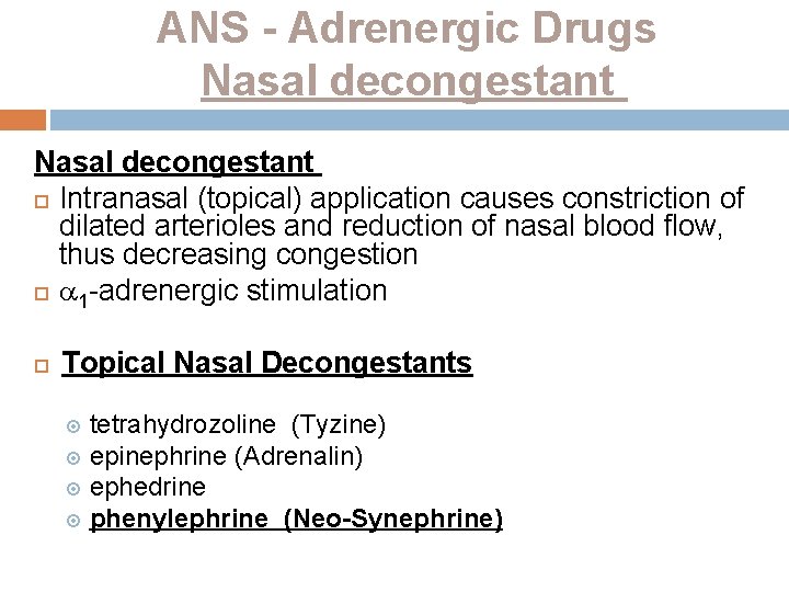 ANS - Adrenergic Drugs Nasal decongestant Intranasal (topical) application causes constriction of dilated arterioles