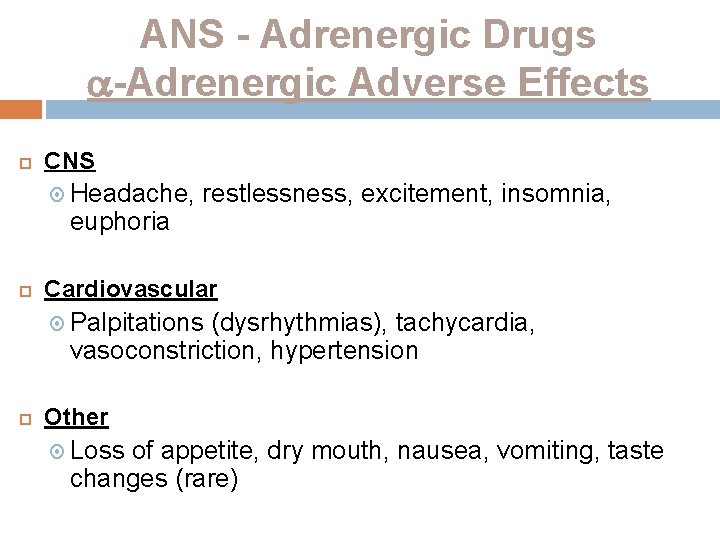 ANS - Adrenergic Drugs -Adrenergic Adverse Effects CNS Headache, euphoria restlessness, excitement, insomnia, Cardiovascular