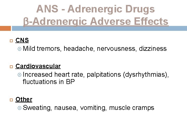 ANS - Adrenergic Drugs -Adrenergic Adverse Effects CNS Mild tremors, headache, nervousness, dizziness Cardiovascular