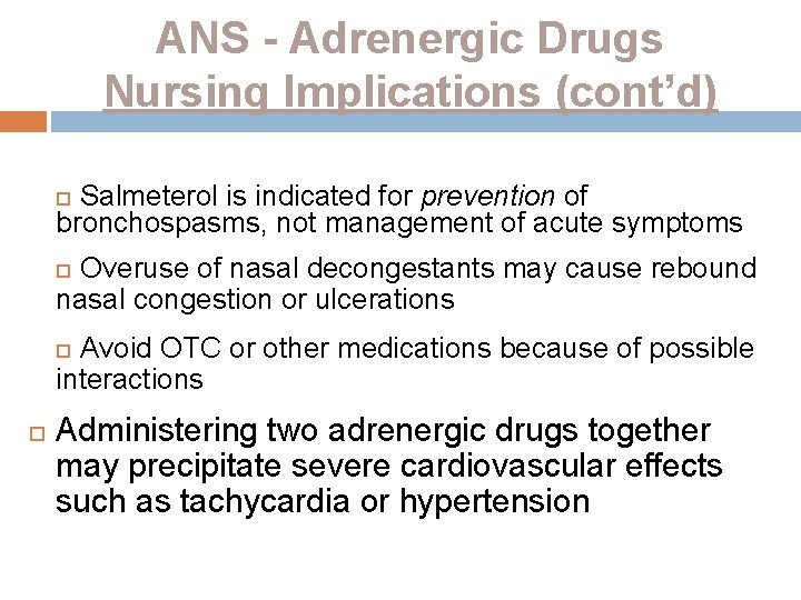 ANS - Adrenergic Drugs Nursing Implications (cont’d) Salmeterol is indicated for prevention of bronchospasms,