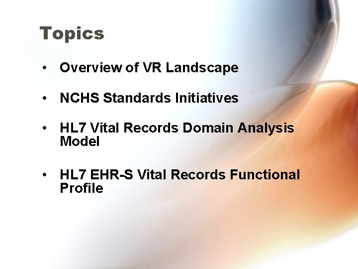 Topics • Overview of VR Landscape • NCHS Standards Initiatives • HL 7 Vital