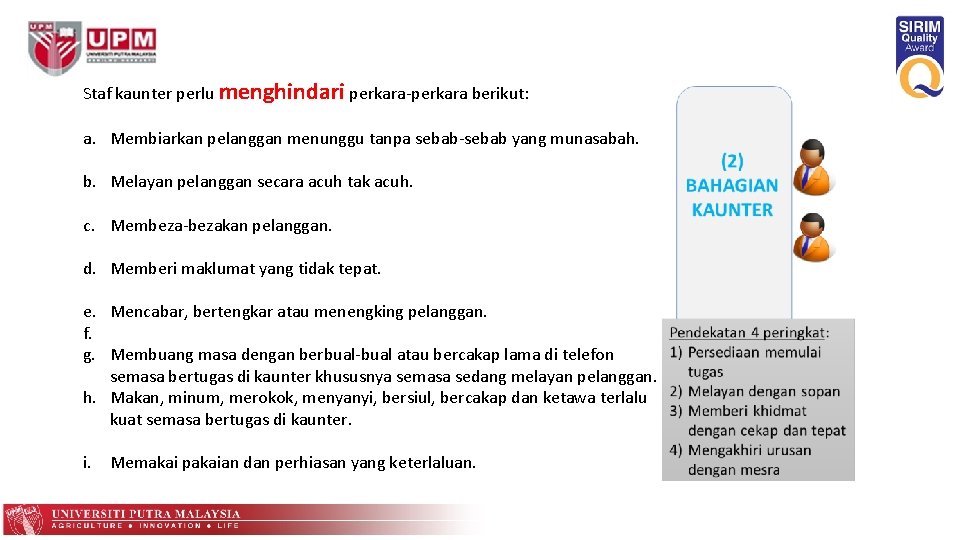 Staf kaunter perlu menghindari perkara-perkara berikut: a. Membiarkan pelanggan menunggu tanpa sebab-sebab yang munasabah.