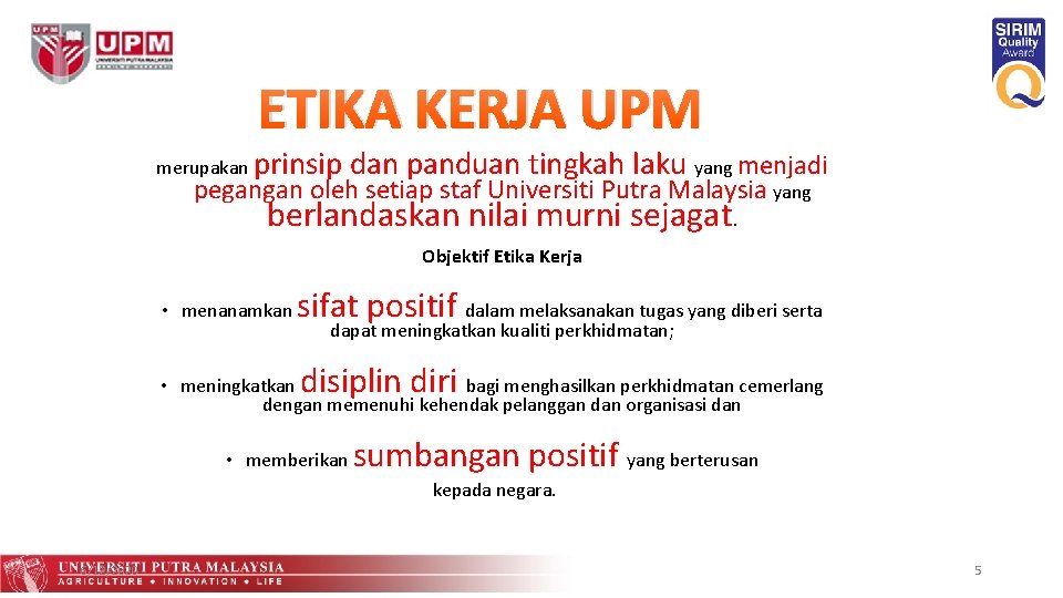 ETIKA KERJA UPM merupakan prinsip dan panduan tingkah laku yang menjadi pegangan oleh setiap