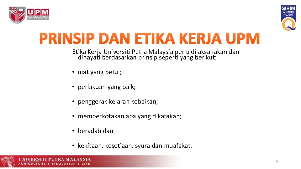 PRINSIP DAN ETIKA KERJA UPM Etika Kerja Universiti Putra Malaysia perlu dilaksanakan dihayati berdasarkan