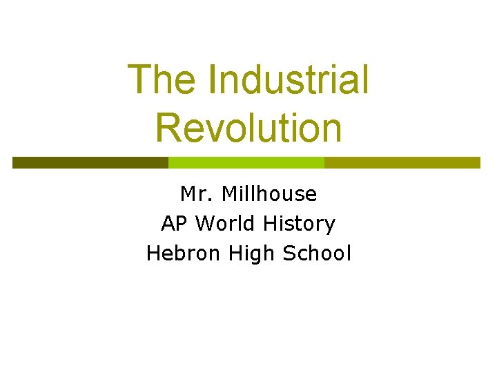 The Industrial Revolution Mr. Millhouse AP World History Hebron High School 