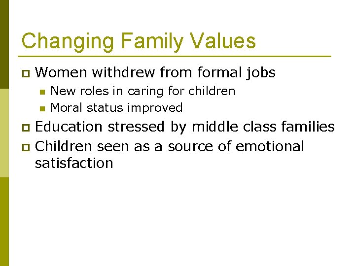 Changing Family Values p Women withdrew from formal jobs n n New roles in