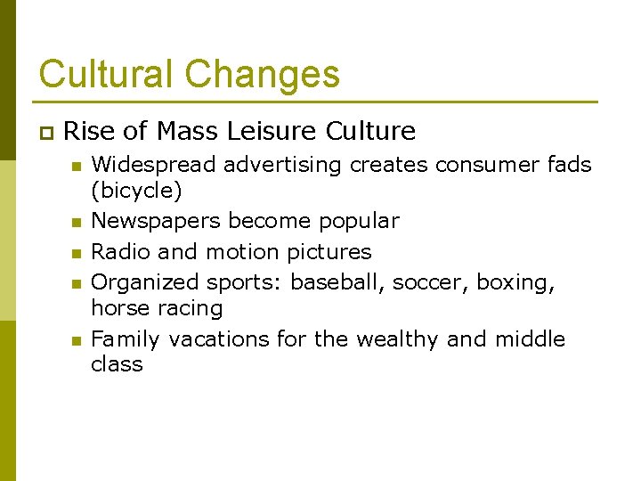 Cultural Changes p Rise of Mass Leisure Culture n n n Widespread advertising creates