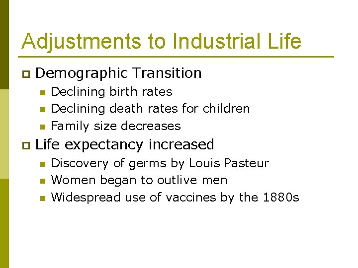 Adjustments to Industrial Life p Demographic Transition n p Declining birth rates Declining death