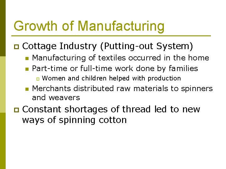 Growth of Manufacturing p Cottage Industry (Putting-out System) n n Manufacturing of textiles occurred