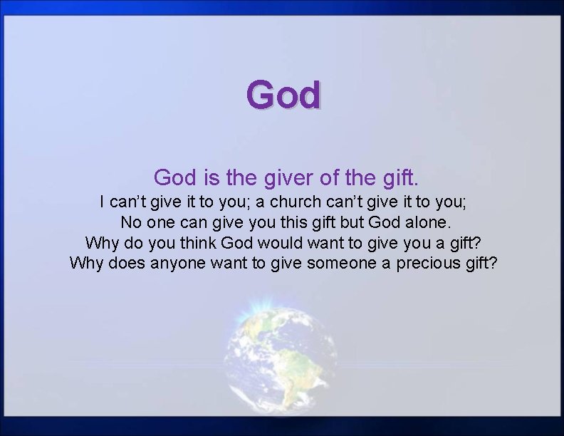 God is the giver of the gift. I can’t give it to you; a