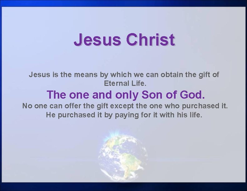 Jesus Christ Jesus is the means by which we can obtain the gift of