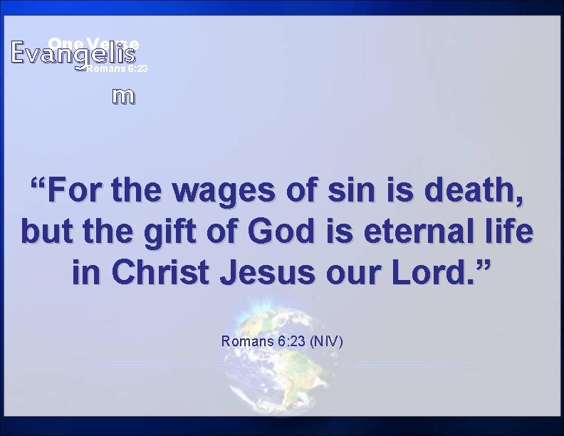 One Verse Evangelis m Romans 6: 23 “For the wages of sin is death,