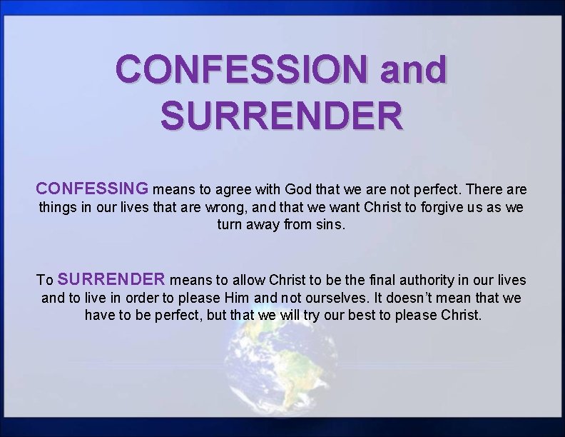 CONFESSION and SURRENDER CONFESSING means to agree with God that we are not perfect. CONFESSION and SURRENDER CONFESSING means to agree with God that we are not perfect.