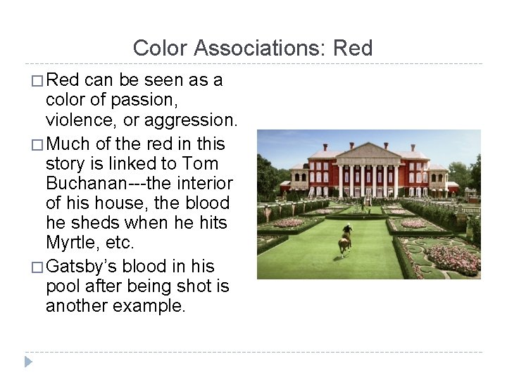 Color Associations: Red � Red can be seen as a color of passion, violence,