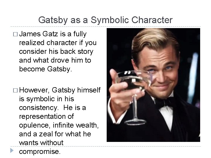 Gatsby as a Symbolic Character � James Gatz is a fully realized character if