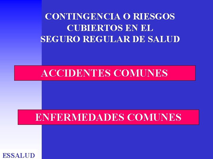 CONTINGENCIA O RIESGOS CUBIERTOS EN EL SEGURO REGULAR DE SALUD ACCIDENTES COMUNES ENFERMEDADES COMUNES CONTINGENCIA O RIESGOS CUBIERTOS EN EL SEGURO REGULAR DE SALUD ACCIDENTES COMUNES ENFERMEDADES COMUNES
