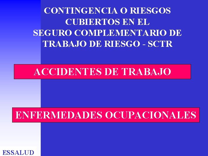 CONTINGENCIA O RIESGOS CUBIERTOS EN EL SEGURO COMPLEMENTARIO DE TRABAJO DE RIESGO - SCTR CONTINGENCIA O RIESGOS CUBIERTOS EN EL SEGURO COMPLEMENTARIO DE TRABAJO DE RIESGO - SCTR