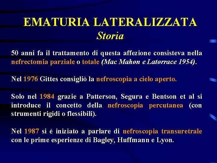EMATURIA LATERALIZZATA Storia 50 anni fa il trattamento di questa affezione consisteva nella nefrectomia