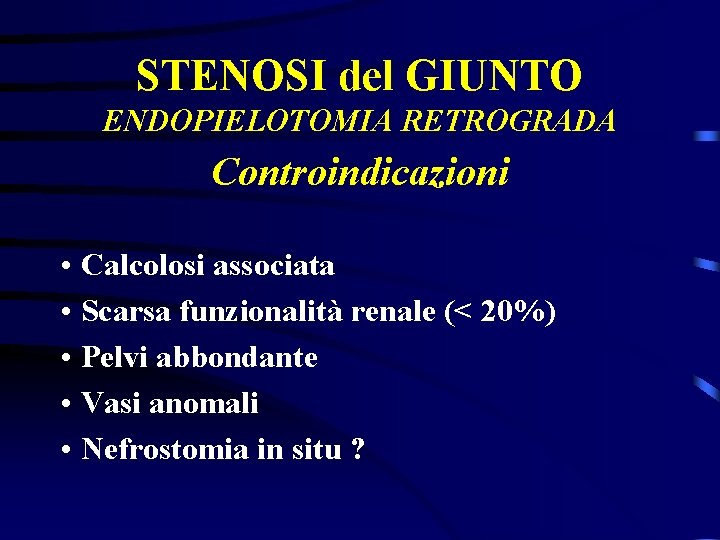 STENOSI del GIUNTO ENDOPIELOTOMIA RETROGRADA Controindicazioni • Calcolosi associata • Scarsa funzionalità renale (<