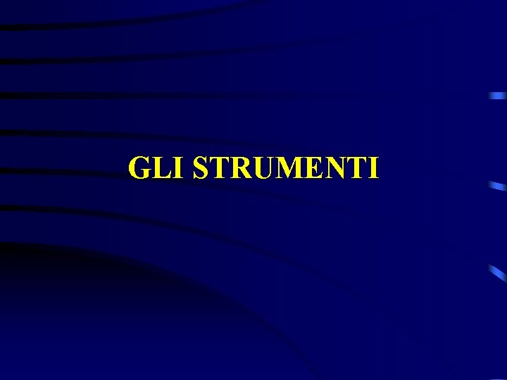 GLI STRUMENTI 