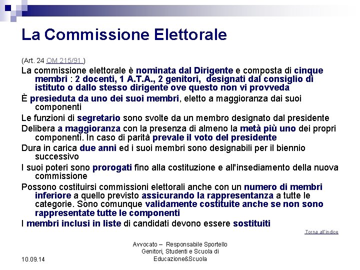 La Commissione Elettorale (Art. 24 OM 215/91 ) La commissione elettorale è nominata dal