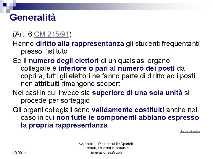 Generalità (Art. 6 OM 215/91) Hanno diritto alla rappresentanza gli studenti frequentanti presso l’istituto