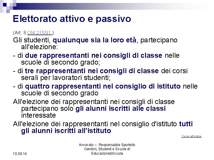 Elettorato attivo e passivo (Art. 8 OM 215/91 ) Gli studenti, qualunque sia la