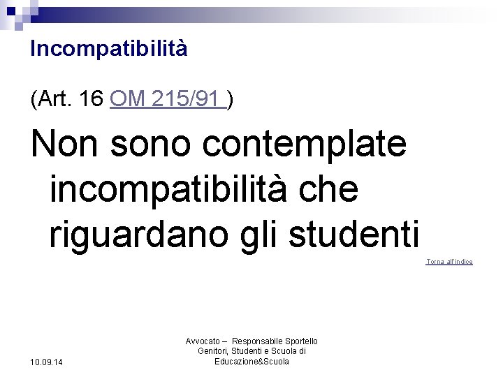 Incompatibilità (Art. 16 OM 215/91 ) Non sono contemplate incompatibilità che riguardano gli studenti