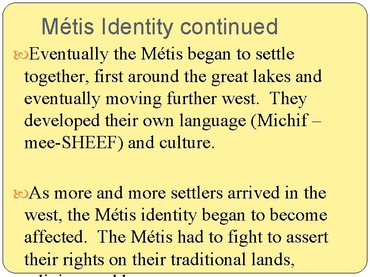 Métis Identity continued Eventually the Métis began to settle together, first around the great Métis Identity continued Eventually the Métis began to settle together, first around the great