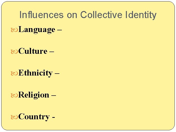 Influences on Collective Identity Language – Culture – Ethnicity – Religion – Country - Influences on Collective Identity Language – Culture – Ethnicity – Religion – Country -
