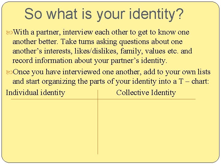 So what is your identity? With a partner, interview each other to get to So what is your identity? With a partner, interview each other to get to