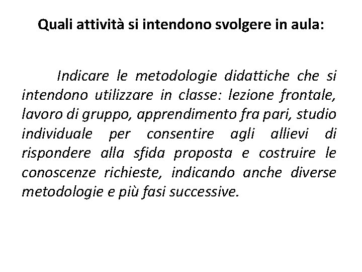 Quali attività si intendono svolgere in aula: Indicare le metodologie didattiche si intendono utilizzare