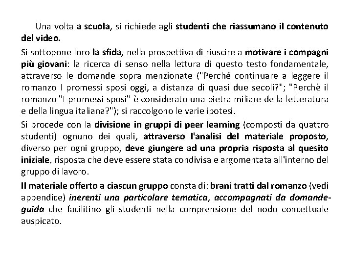 Una volta a scuola, si richiede agli studenti che riassumano il contenuto del video.