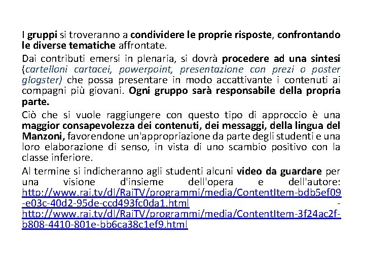 I gruppi si troveranno a condividere le proprie risposte, confrontando le diverse tematiche affrontate.