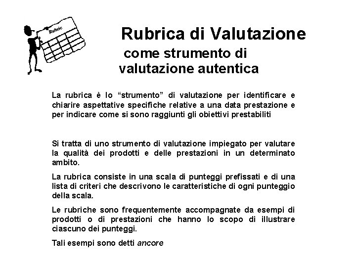 Rubrica di Valutazione come strumento di valutazione autentica La rubrica è lo “strumento” di