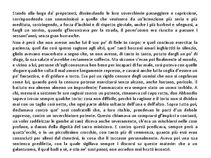 Stando alla larga da’ prepotenti, dissimulando le loro soverchierie passeggiere e capricciose, corrispondendo con