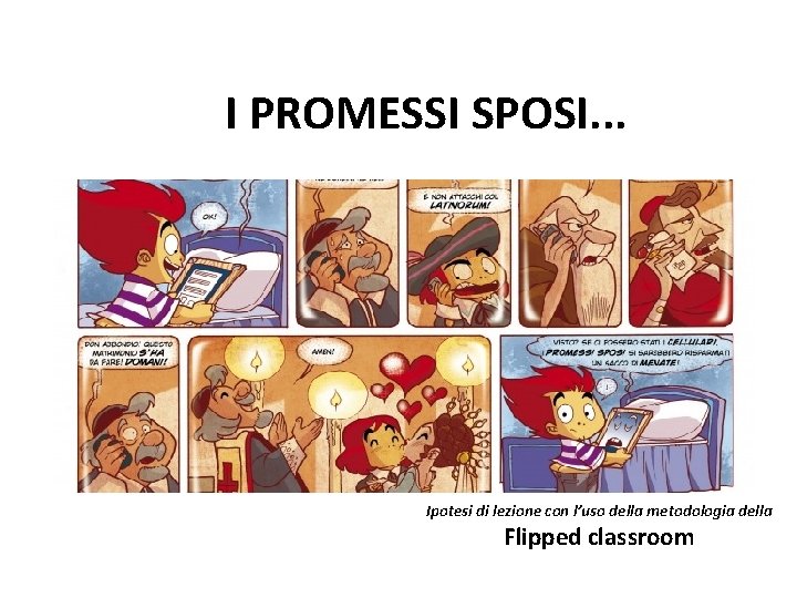 I PROMESSI SPOSI. . . Ipotesi di lezione con l’uso della metodologia della Flipped