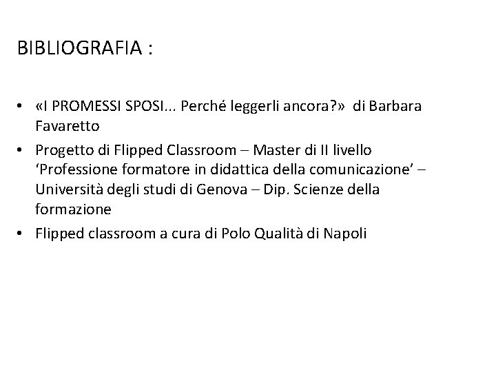 BIBLIOGRAFIA : • «I PROMESSI SPOSI. . . Perché leggerli ancora? » di Barbara
