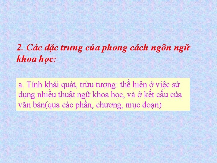 2. Các đặc trưng của phong cách ngôn ngữ khoa học: a. Tính khái