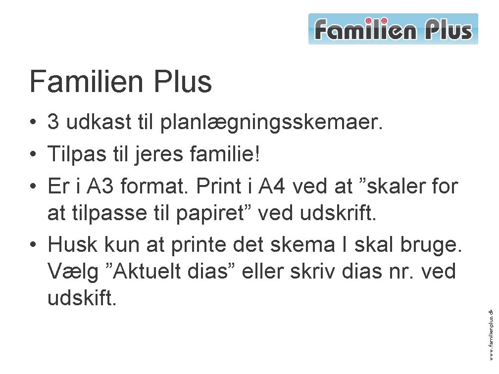  • 3 udkast til planlægningsskemaer. • Tilpas til jeres familie! • Er i