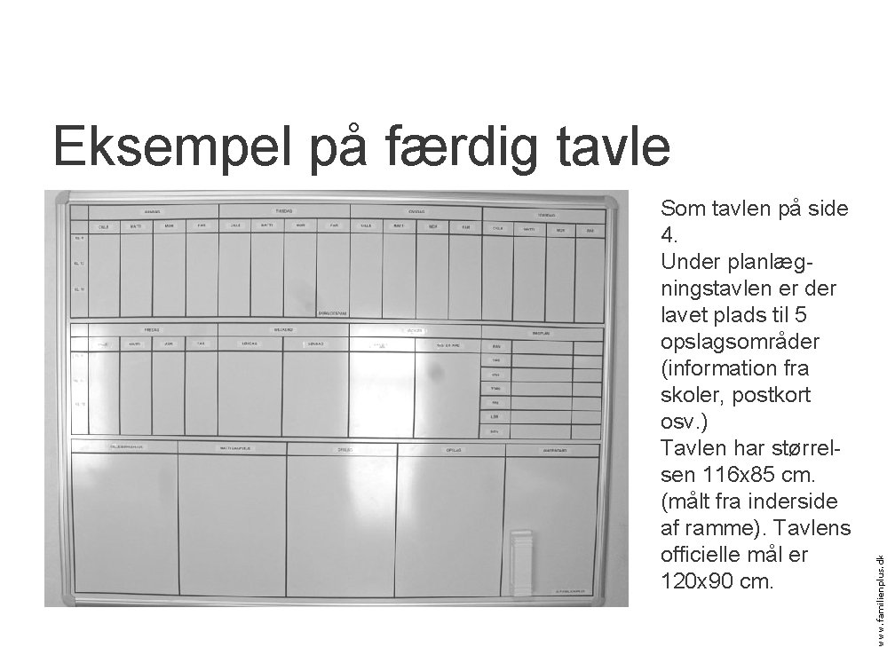 Som tavlen på side 4. Under planlægningstavlen er der lavet plads til 5 opslagsområder