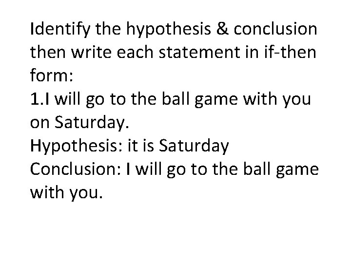Identify the hypothesis & conclusion then write each statement in if-then form: 1. I